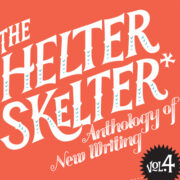 The Helter Skelter Anthology of New Writing: Volume Four